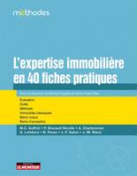 L'expertise immobilière en 40 fiches pratiques, Évaluation - Outils - Méthodes - Immeubles classiques - Biens ruraux - Biens d exception