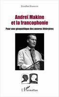 Andreï Makine et la francophonie, Pour une géopoétique des oeuvres littéraires