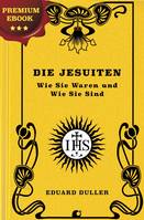 Die Jesuiten. Wie Sie Waren und Wie Sie Sind., Premium Ebook