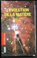 L'évolution de la matière, de la naissance de l'Univers à l'ADN