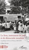 Le livre, instrument de paix et de démocratie mondiale ?, La politique du livre de l'Unesco, 1945-1975