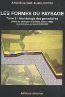 Les formes des paysages (2). Archéologie des parcellaires, Actes du Colloque d'Orléans (mars 1996)