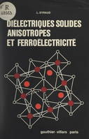 Diélectriques solides, anisotropes et ferroélectricité