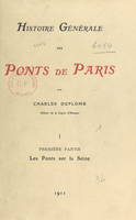 Histoire générale des ponts de Paris (1). Les ponts sur la Seine