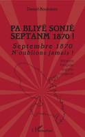 Pa Bliyé Sonjé Septanm 1870 !, Septembre 1870 n'oublions jamais ! - Versions française, anglaise, espagnole