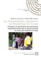 Les organisations paysannes en République du Congo, Émergence et signification des dynamiques organisationnelles dans le secteur agricole en zones péri-urbaines et rurales