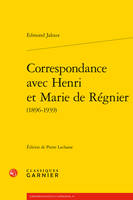 Correspondance avec Henri et Marie de Régnier, 1896-1939