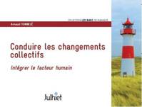 Conduire les changements collectifs, intégrer le facteur humain