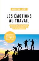 Les émotions au travail, Comment faire de ses émotions un accélérateur de bien-être et de performance ?