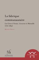 La fabrique communautaire, Les Grecs à Venise, Livourne et Marseille : v. 1770-v. 1840