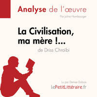 La Civilisation, ma mère !... de Driss Chraïbi (Analyse de l'oeuvre), Analyse complète et résumé détaillé de l'oeuvre