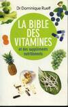 La bible des vitamines et des suppléments nutritionnels, pour prendre sa santé en main