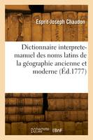 Dictionnaire interprete-manuel des noms latins de la géographie ancienne et moderne