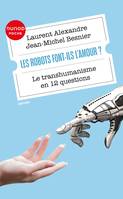 Les robots font-ils l'amour?, Le transhumanisme en 12 questions