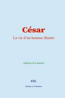 César, La vie d’un homme illustre