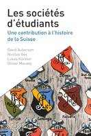 Les sociétés d'étudiants, Une Contribution à l'histoire de la Suisse