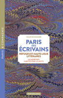 Paris des écrivains, refuges et haut lieux littéraires - 100 adresses habitées par les mots