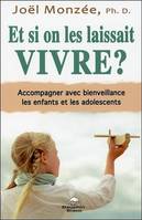 Et si on les laissait vivre ?, Accompagner avec bienveillance les enfants et les adolescents