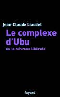 Le complexe d'Ubu ou la névrose libérale