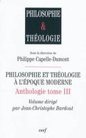 Anthologie / sous la direction de Philippe Capelle-Dumont, 3, Philosophie et théologie à l'époque moderne - Anthologie - tome 3