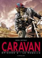 2, Caravan / Le rebelle