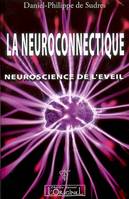La neuroconnectique, 1, Neuroscience de l'éveil, de la conscience et de l'intelligence