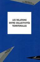 Les relations entre collectivités territoriales, actes du colloque organisé le 28 janvier 2005