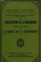 DECRET DU 1° DECEMBRE 1928 AVEC INSTRUCTION DU 27 JUIN 1929 SUR L'ORGANISATION DE LA GENDARMERIE ET DECRET DU 20 MAI 1903 LE SERVICE DE LA GENDARMERIE