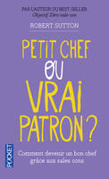 Petit chef ou vrai patron ?, comment les sales cons vont vous aider à devenir un bon chef