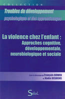 La violence chez l'enfant : approches cognitive, développementale, neurobiologique et sociale, approches cognitive, développementale, neurobiologique et sociale