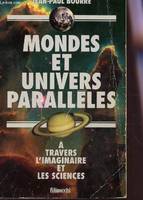 Mondes et univers paralleles - A travers l'imaginaire et les sciences, à travers l'imaginaire et les sciences