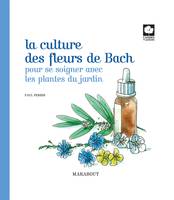 La culture des fleurs de Bach, pour se soigner avec les plantes du jardin