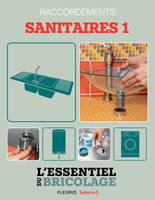 Sanitaires & Plomberie : Raccordements - sanitaires 1  (L'essentiel du bricolage), L'essentiel du bricolage