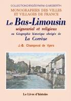 Tomes I et II, Arrondissements de Tulle et Ussel, Le Bas-Limousin seigneurial et religieux ou Géographie historique abrégée de la Corrèze, Arrondissements de Tulle et Ussel