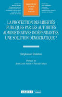 PROTECTION DES LIBERTES PUBLIQUES PAR LA AUTORITES ADMINISTRATIVES INDEPENDANTES