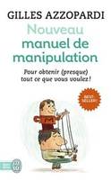 Nouveau manuel de manipulation, Pour tout obtenir (ou presque) !