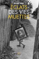 Éclats des vies muettes