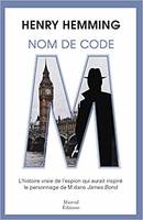 Nom de code M / l'histoire vraie de l'espion qui aurait inspiré le personnage de M dans James Bond, L'HISTOIRE VRAIE DE L'ESPION QUI AURAIT INSPIRE LE PERSONNAGE DE M DANS JAMES BO