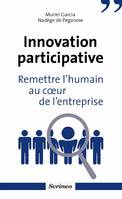 Innovation participative. Remettre l'humain au coeur des entreprises, Remettre l'humain au coeur de l'entreprise