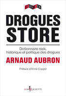 Drogues Store. Dictionnaire rock, historique et politique des drogues, Dictionnaire rock, historique et politique des drogues