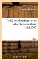 Traité des donations entre-vifs et testamentaires. Tome I, Dernière édition, augmentée de nouvelles remarques et de nouveaux arrests