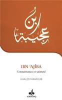 Ibn ʿAjîba, Connaissance et sainteté (1160-1224, 1747-1809)