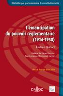 L'émancipation du pouvoir réglementaire (1914-1958) - 1re ed.