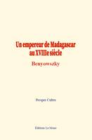 Un empereur de Madagascar au XVIIIe siècle : Benyowszky