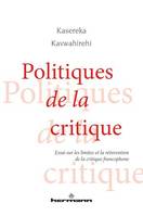 Politiques de la critique, Essai sur les limites et la réinvention de la critique francophone