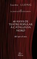 40 anys de teatre popular a catalunya nord del 1971 al 2012, del 1971 al 2012