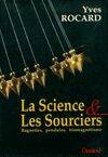 La science & les sourciers : Baguettes, pendules, biomagnétisme., baguettes, pendules, biomagnétisme