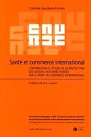 sante et commerce international, Contribution à l'étude de la protection des valeurs non marchandes par le droit du commerce international - Volume 26