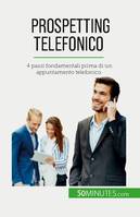 Prospetting telefonico, 4 passi fondamentali prima di un appuntamento telefonico