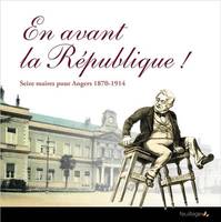 En avant la République !, Seize maires pour angers 1870-1914